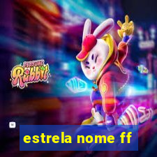 estrela nome ff